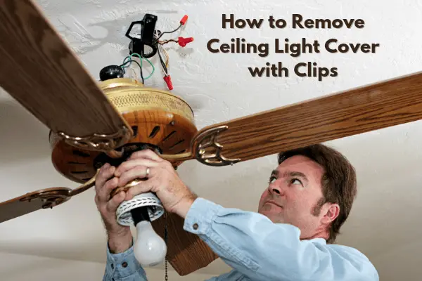 How to Remove Ceiling Light Cover with Clips